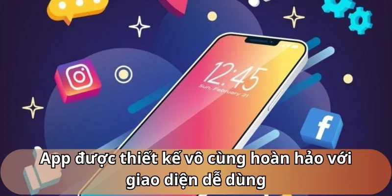 App được thiết kế vô cùng hoàn hảo với giao diện dễ dùng